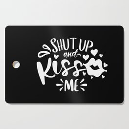 Shut Up And Kiss Me Cutting Board