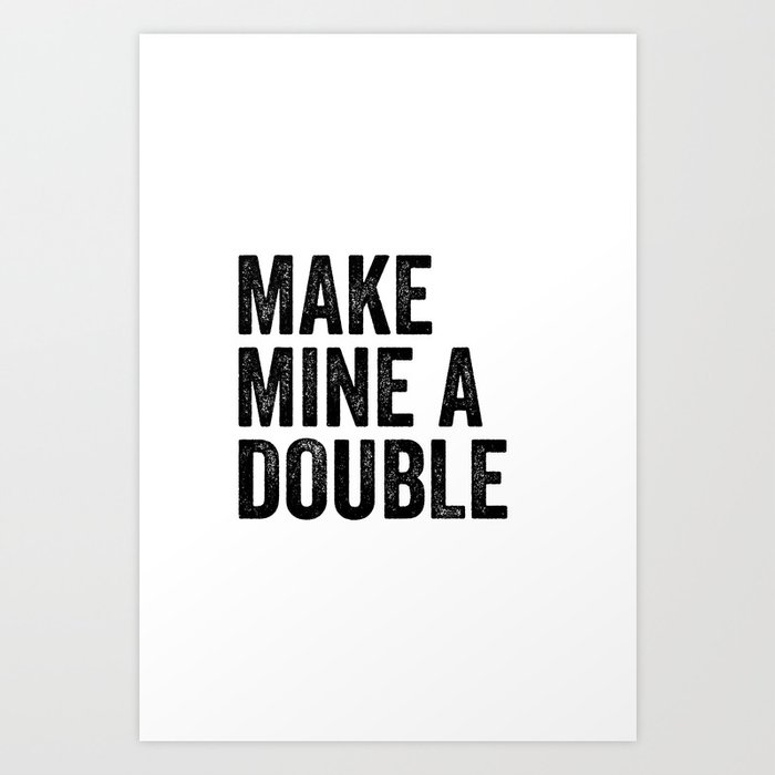 Make Mine A Double Art Print