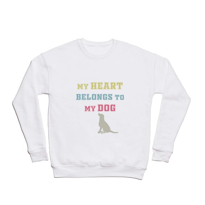 My heart belongs to my dog Crewneck Sweatshirt