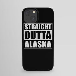 Straight Outta Alaska iPhone Case