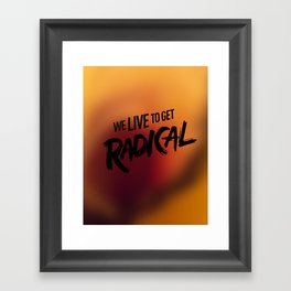 We Live To get Radical  Framed Art Print