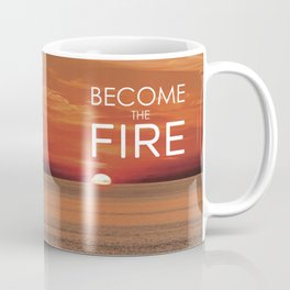 Become the Fire Coffee Mug 1 10-4-22 Coffee Mug