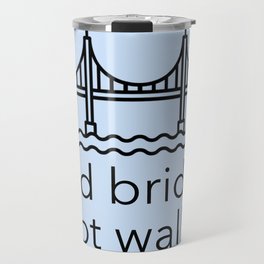 Build Bridges Not Walls Travel Mug