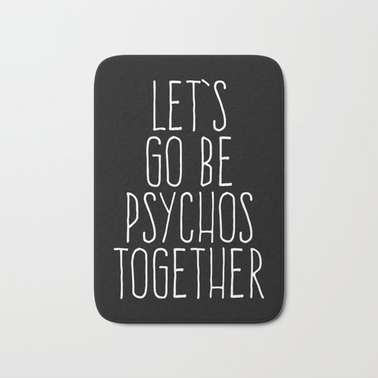 Let's Be Psychos Funny Quote Bath Mat