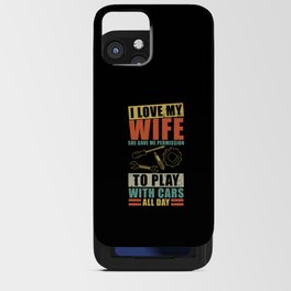 I love my Wife Play With Cars Garage Car Mechanic iPhone Card Case