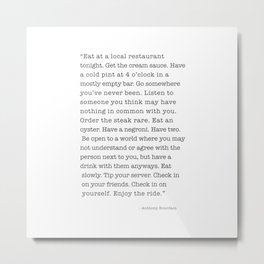 Eat at a local restaurant tonight, Anthony Bourdain Quote Metal Print