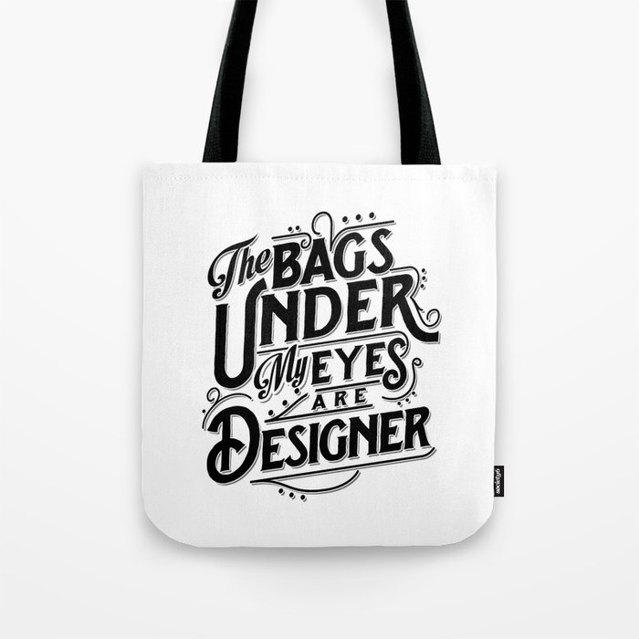 The Bags Under My Eyes Are Designer Tote Bag