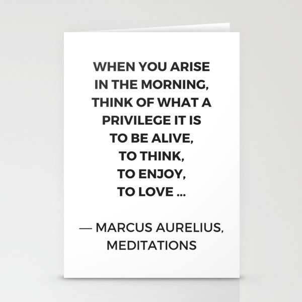 Stoic Inspiration Quotes Marcus Aurelius Meditations What A Privilege It Is To Be Alive Stationery Cards By Myrainbowlove Society6