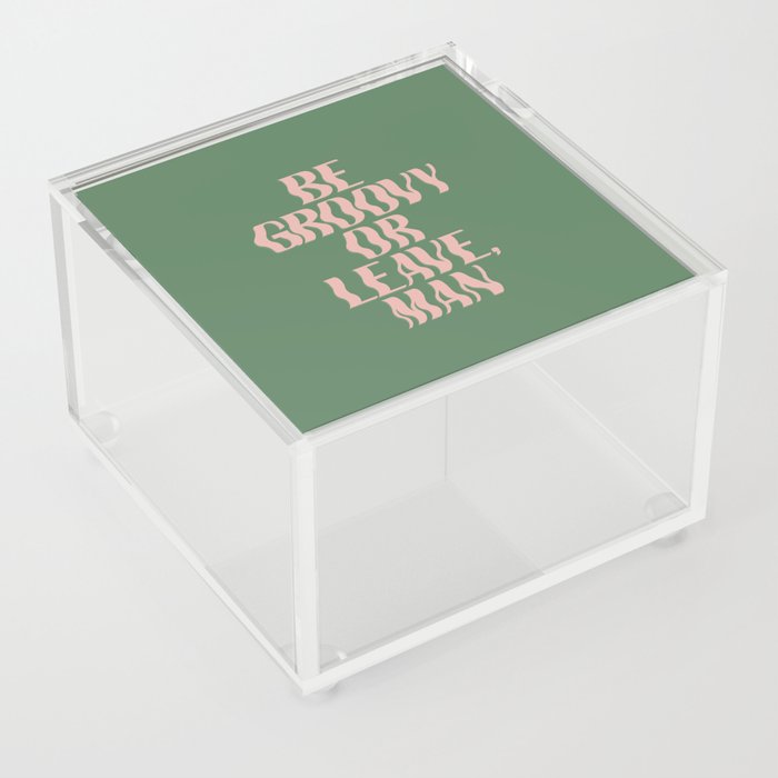 Be Groovy or Leave, Man Acrylic Box