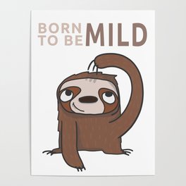 Born To Be Mild - Funny Sloth Poster