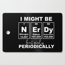 I Might Be Nerdy But Only Periodically Funny Chemistry Cutting Board