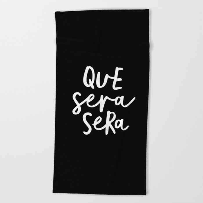 Que Sera Sera Black And White Typography Wall Art Home Decor Life Quote Handwritten Beautiful Words Beach Towel By Themotivatedtype Society6