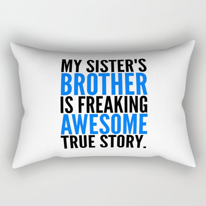 MY SISTER'S BROTHER IS FREAKING AWESOME TRUE STORY Rectangular Pillow