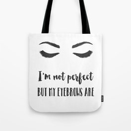 I'm not perfect but my eyebrows are Tote Bag