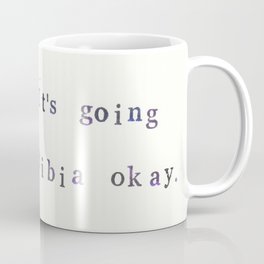 It's Going Tibia Okay Coffee Mug