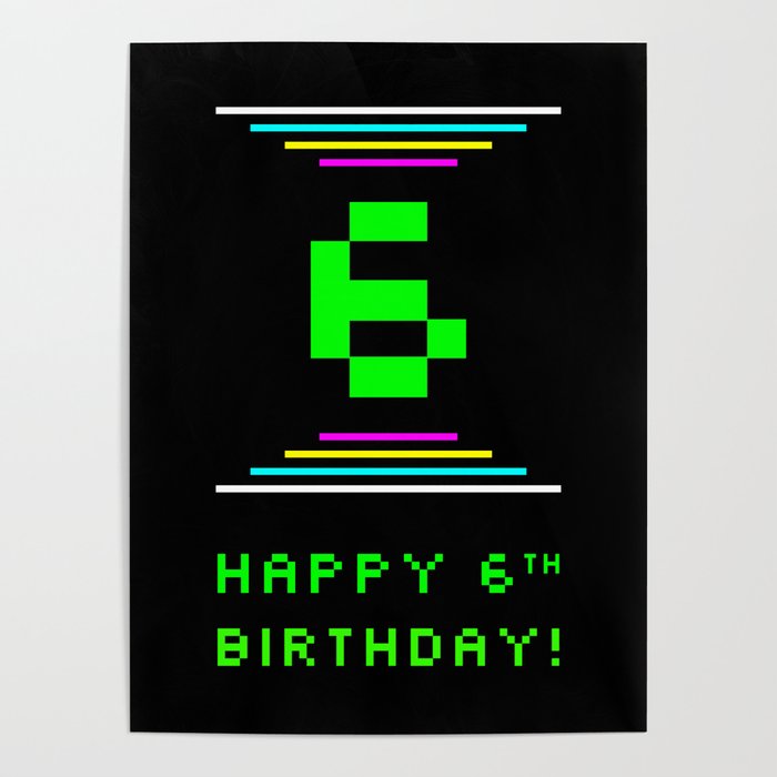 6th Birthday - Nerdy Geeky Pixelated 8-Bit Computing Graphics Inspired Look Poster