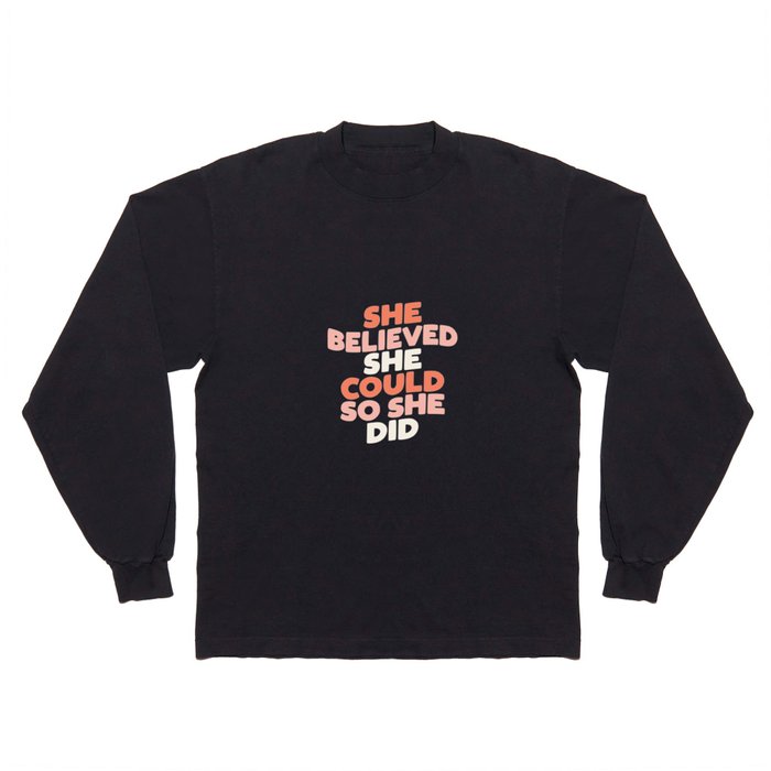 She Believed She Could So She Did Long Sleeve T Shirt
