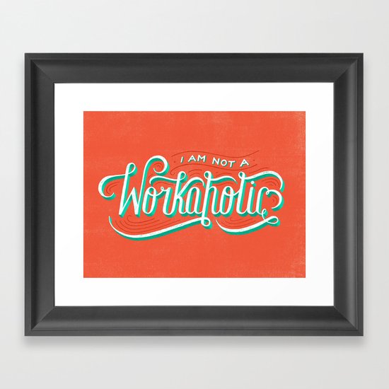 I'm Not a Workaholic Framed Art Print