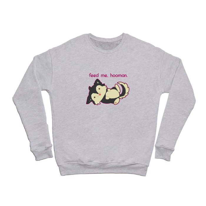 feed me, hooman Crewneck Sweatshirt