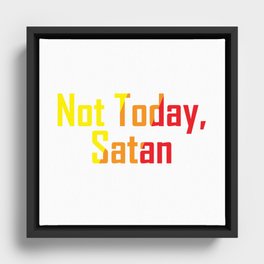 Not Today Satan Framed Canvas