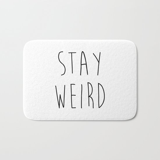 Stay Weird Funny Quote Bath Mat