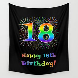 [ Thumbnail: 18th Birthday - Fun Rainbow Spectrum Gradient Pattern Text, Bursting Fireworks Inspired Background Wall Tapestry ]