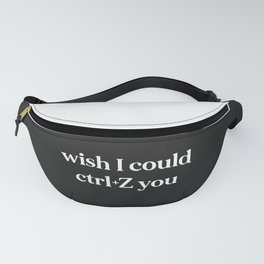 Wish I Could Ctrl+Z You Offensive Quote Fanny Pack