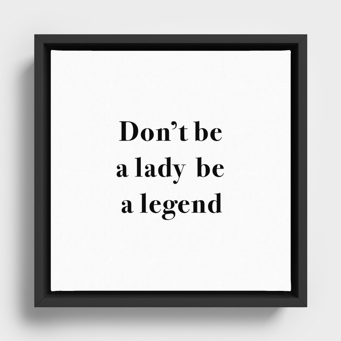 Don't Be A Lady Be A Legend Framed Canvas