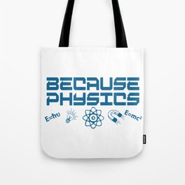 Because Physics Tote Bag