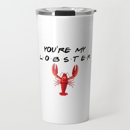 You're My Lobster Funny Quote Travel Mug