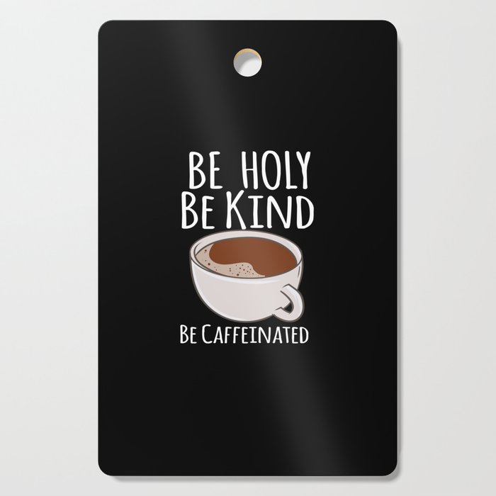 Be Caffeinated Cutting Board