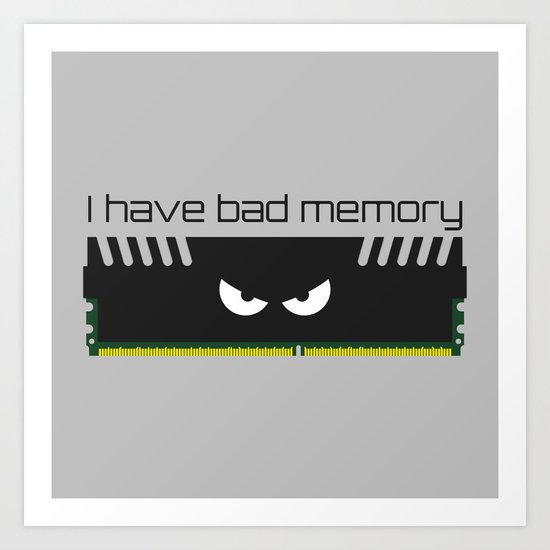 I have bad memory RAM Art Print