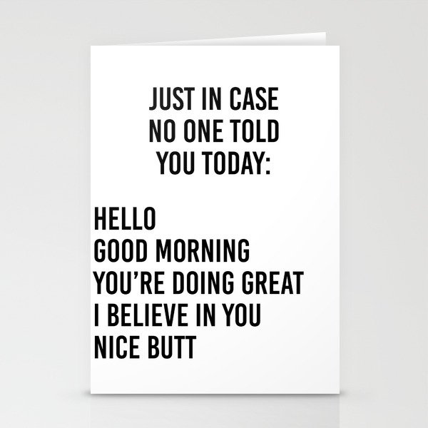 Just in case no one told you today: hello / good morning / you're doing great / I believe in you Stationery Cards