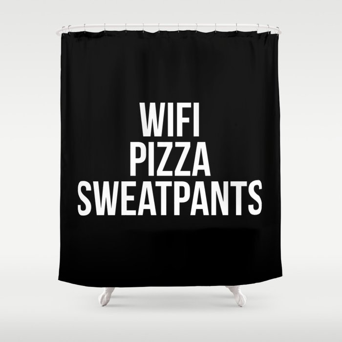 WiFi Pizza Sweatpants Funny Sarcastic Lazy Quote Shower Curtain