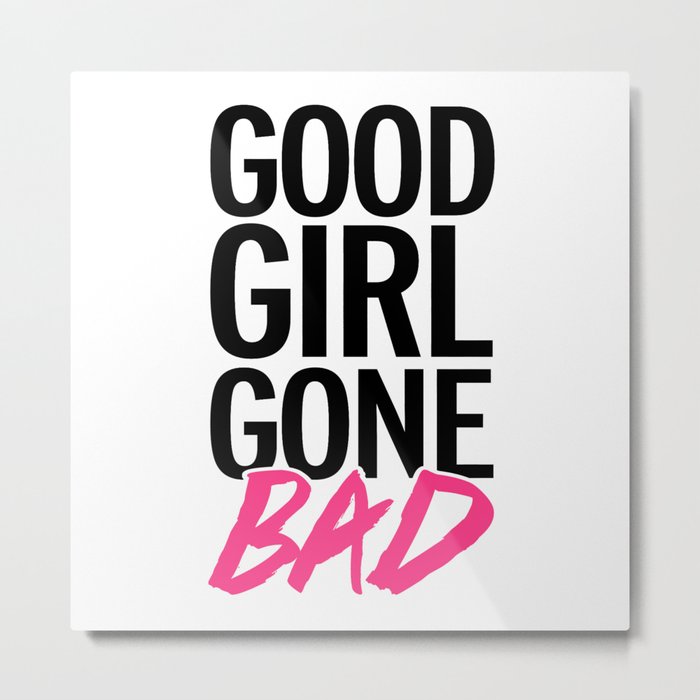 Good Girl Gone Bad Funny Quote Metal Print