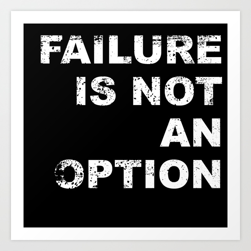 Failure Is Not An Option Art Print By Awesomeart Society6