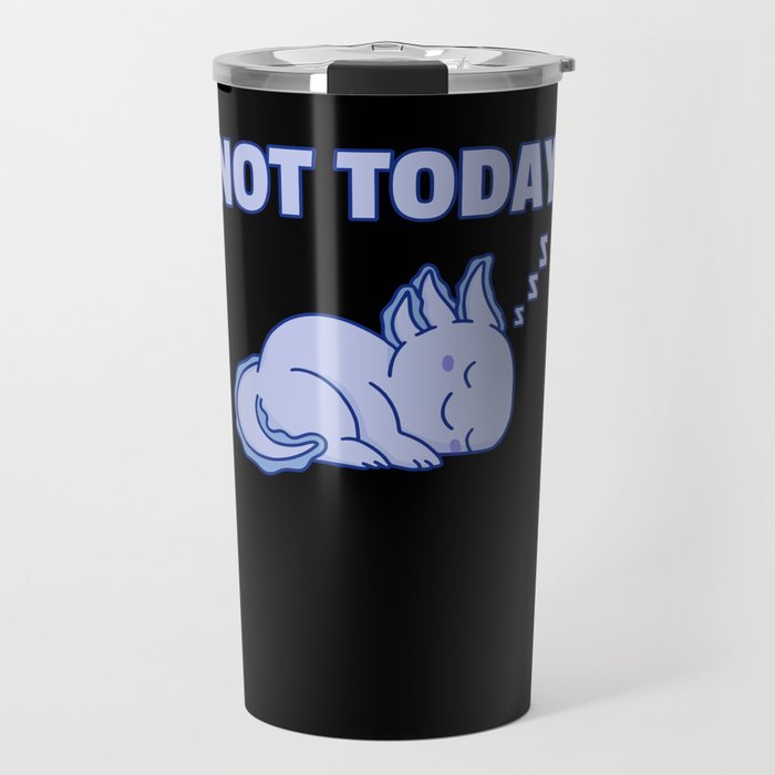 Not Today Axolotl Lovers Sweet Animals Relax Travel Mug