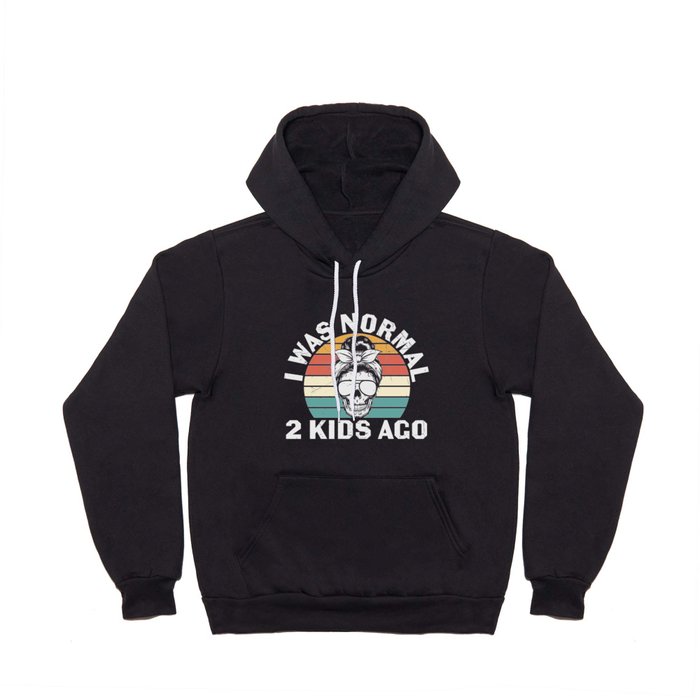 I Was Normal Two Kids Ago Hoody