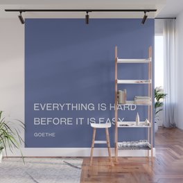Goethe - Everything is hard  before it is easy Wall Mural