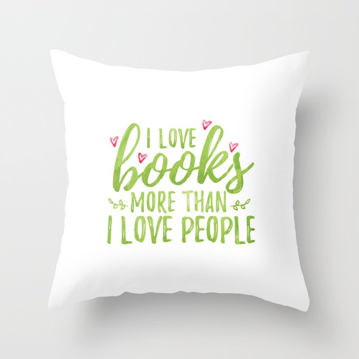 I love books more than people (Green) Throw Pillow