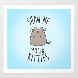 Kawaii cat says 'show me your kitties' Art Print