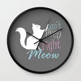 Can't Even Meow Wall Clock