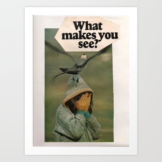 What Makes You See? Art Print
