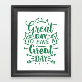 Its a Great Day To Have a Great Day Framed Art Print