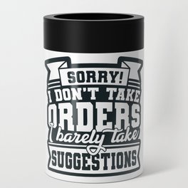 I Don't Take Orders Barely Take Suggestions Can Cooler