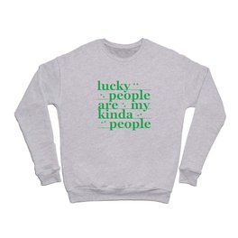 Lucky people are my kinda people irish gifts Crewneck Sweatshirt
