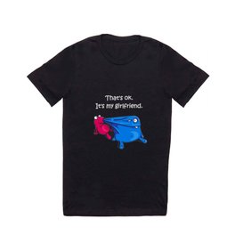 Thats ok. It's my girlfriend T Shirt