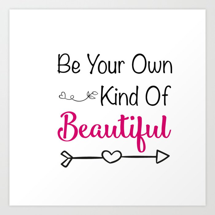 Be Your Own Kind of Beautiful Art Print by catmustache | Society6