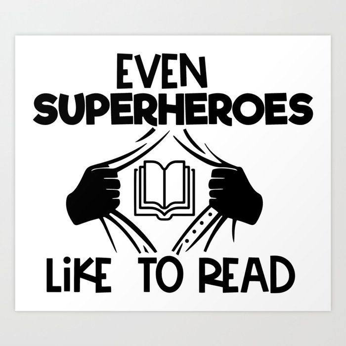 Even Superheroes Like To Read Bookworm Reading Saying Quote Art Print