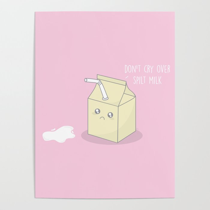 Don T Cry Over Spilt Milk Kawaii Milk Poster By Sharnamyers Society6
